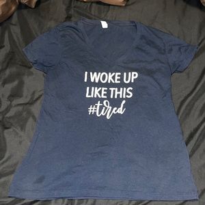 I Woke Up Like This #tired XL tee